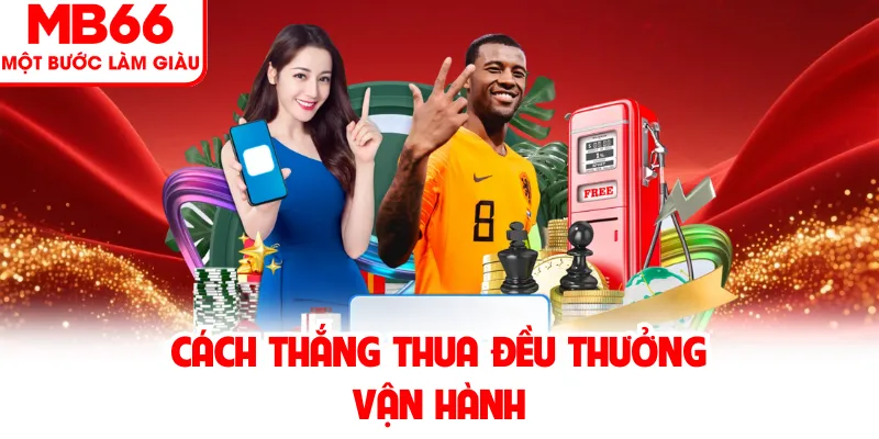 Cách thắng thua đều thưởng vận hành