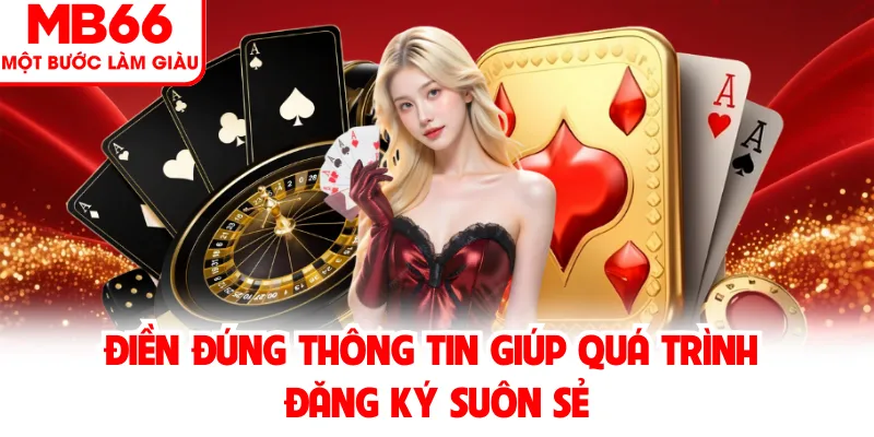 Điền đúng thông tin giúp quá trình đăng ký suôn sẻ