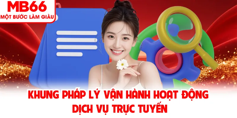 Khung pháp lý vận hành hoạt động dịch vụ trực tuyến