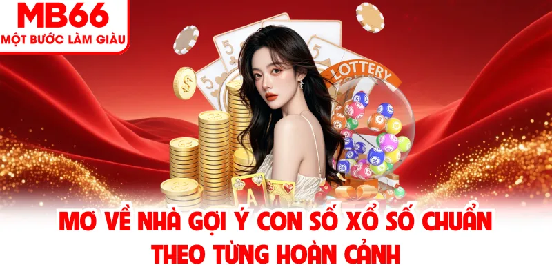 Mơ Về Nhà Gợi Ý Con Số Xổ Số Chuẩn Từ Nhà Cái MB66
