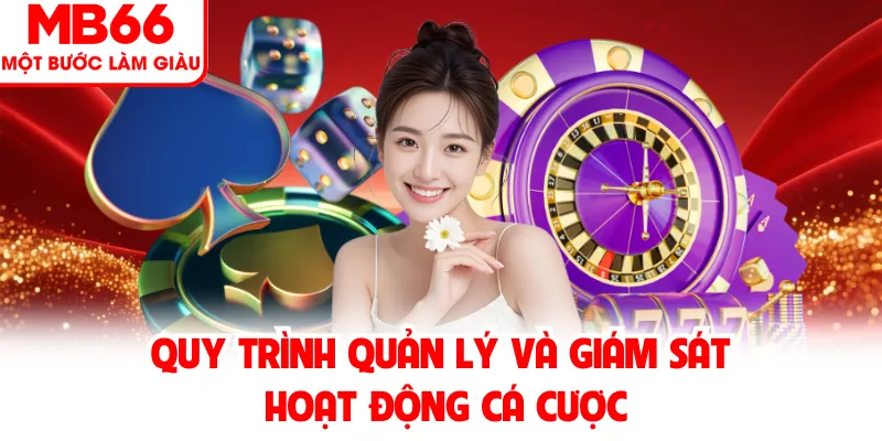 Quy trình quản lý và giám sát hoạt động cá cược
