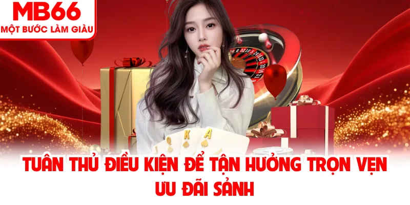 Tuân thủ điều kiện để tận hưởng trọn vẹn ưu đãi sảnh