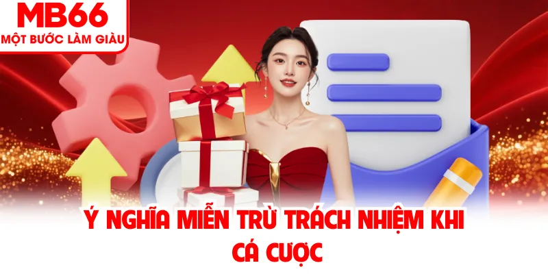 Ý nghĩa miễn trừ trách nhiệm khi cá cược